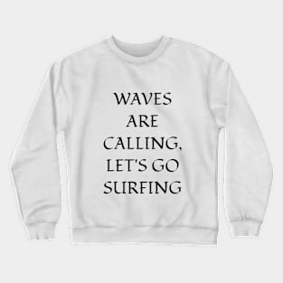 Waves are calling, let's go surfing Crewneck Sweatshirt